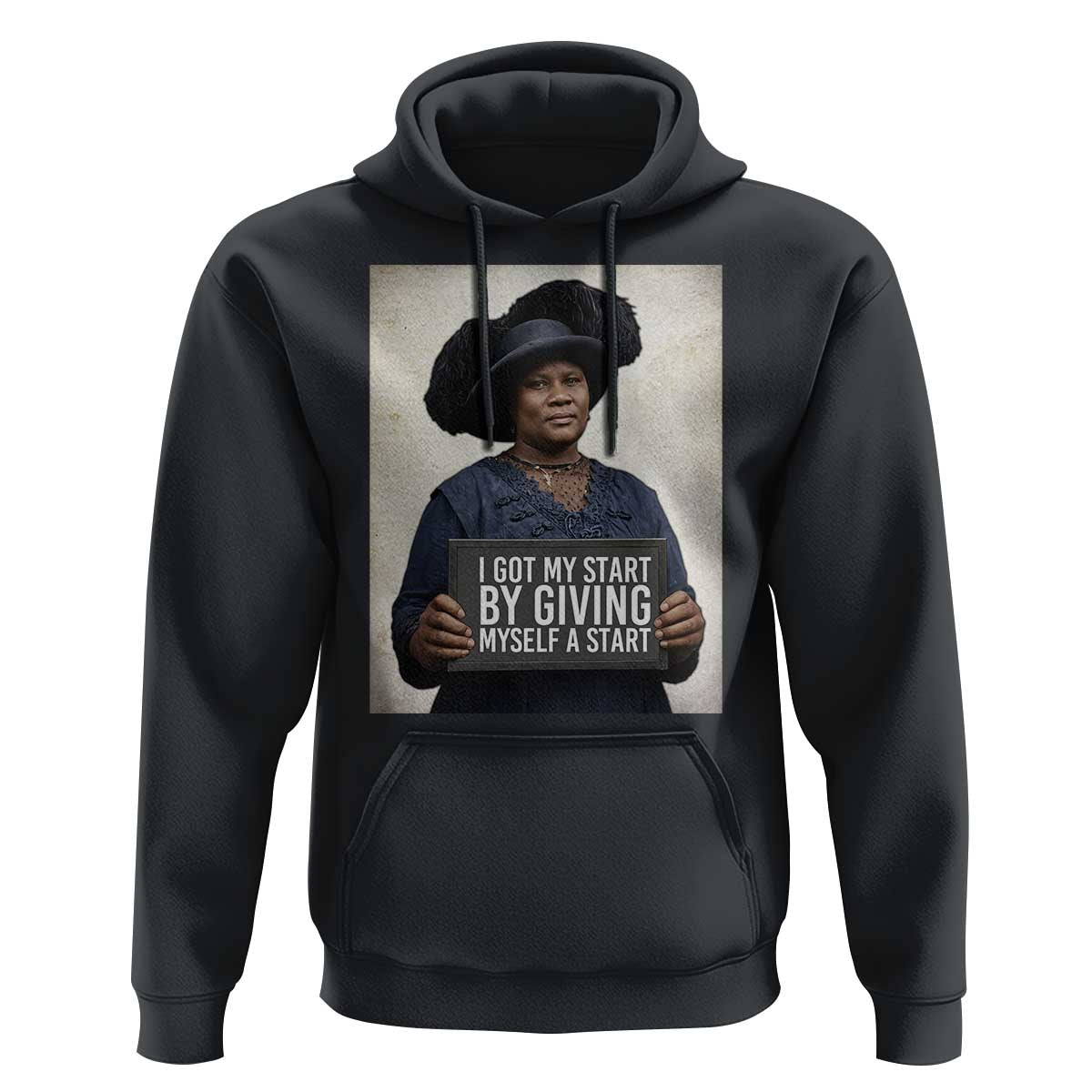 Madam CJ Walker Quote Hoodie I Got My Start By Giving Myself A Start - Wonder Print Shop