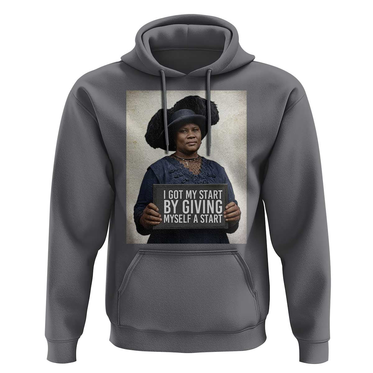 Madam CJ Walker Quote Hoodie I Got My Start By Giving Myself A Start - Wonder Print Shop