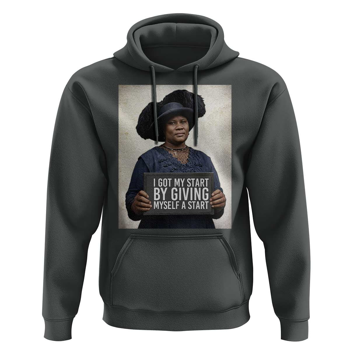 Madam CJ Walker Quote Hoodie I Got My Start By Giving Myself A Start - Wonder Print Shop