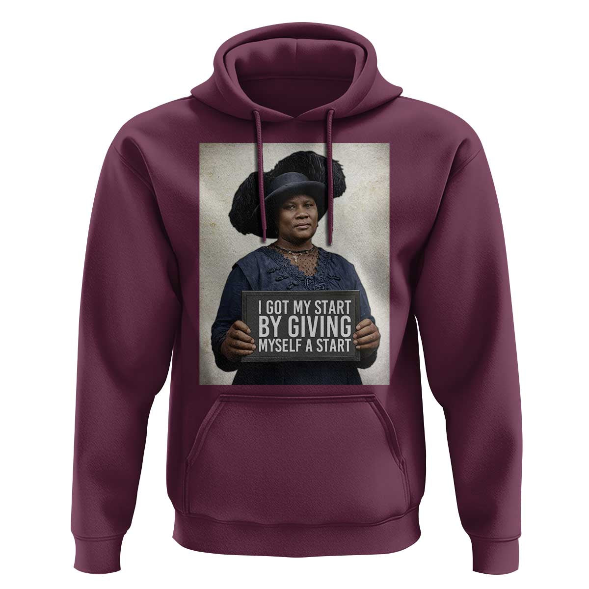 Madam CJ Walker Quote Hoodie I Got My Start By Giving Myself A Start - Wonder Print Shop