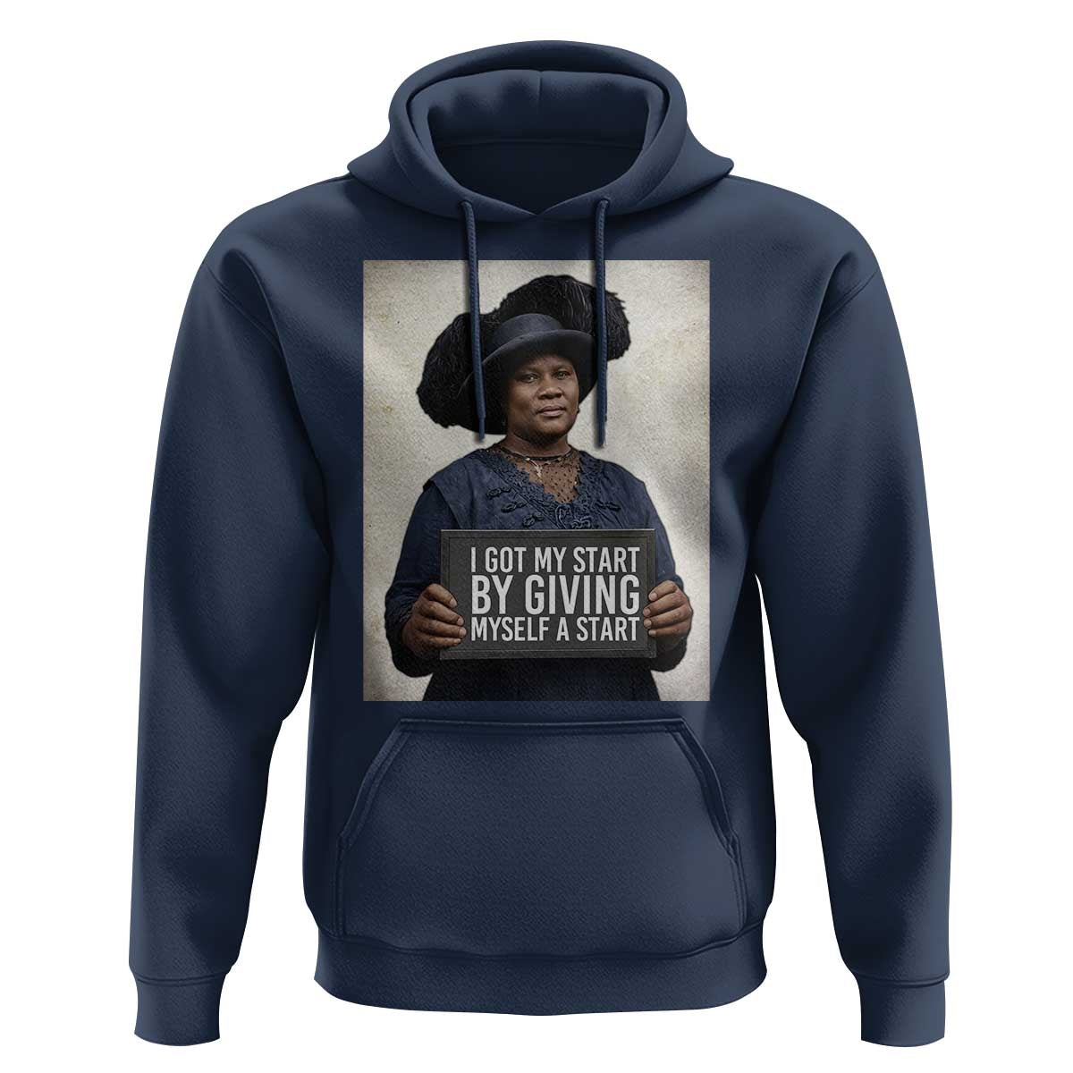 Madam CJ Walker Quote Hoodie I Got My Start By Giving Myself A Start - Wonder Print Shop