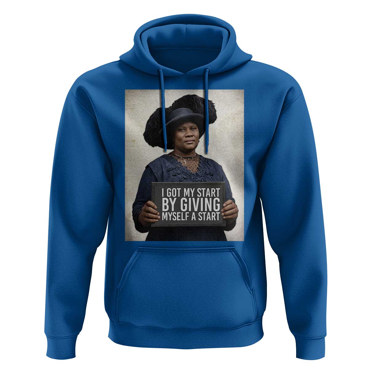Madam CJ Walker Quote Hoodie I Got My Start By Giving Myself A Start - Wonder Print Shop