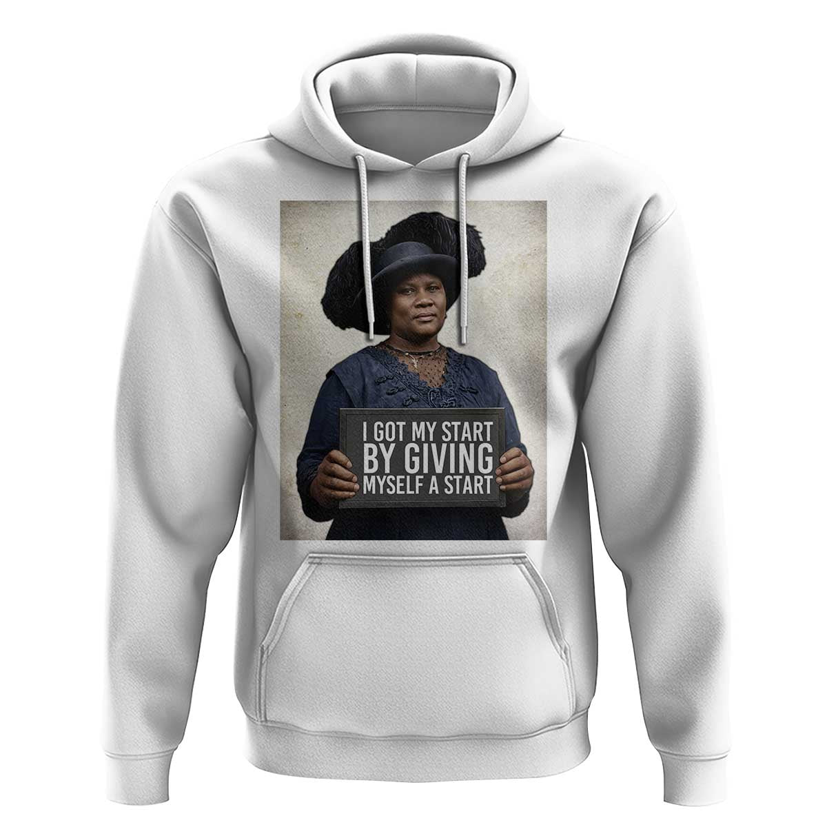 Madam CJ Walker Quote Hoodie I Got My Start By Giving Myself A Start - Wonder Print Shop