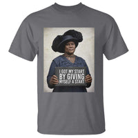 Madam CJ Walker Quote T Shirt I Got My Start By Giving Myself A Start - Wonder Print Shop