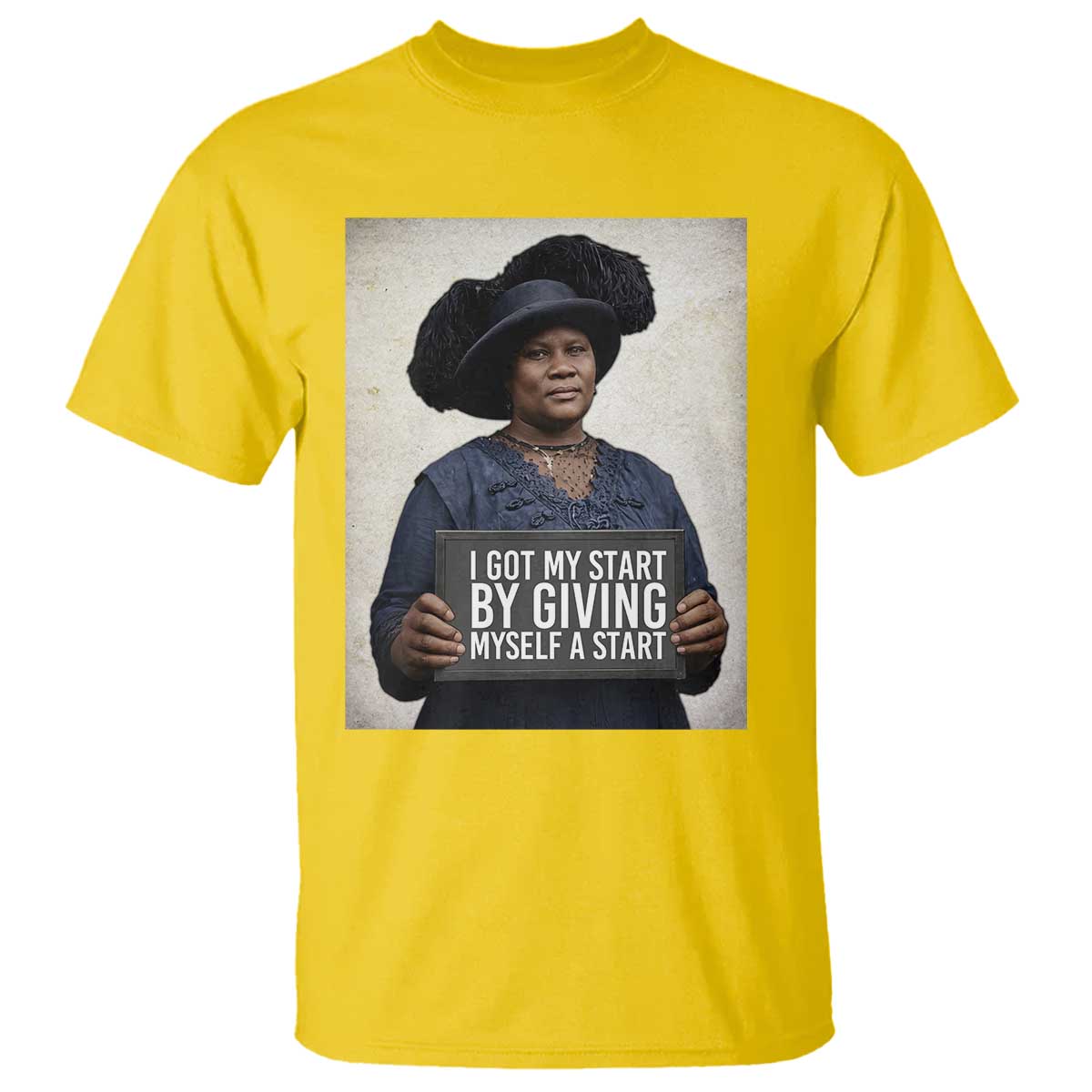 Madam CJ Walker Quote T Shirt I Got My Start By Giving Myself A Start - Wonder Print Shop