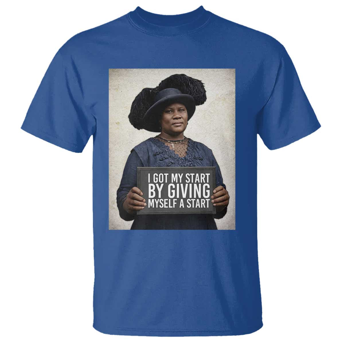 Madam CJ Walker Quote T Shirt I Got My Start By Giving Myself A Start - Wonder Print Shop