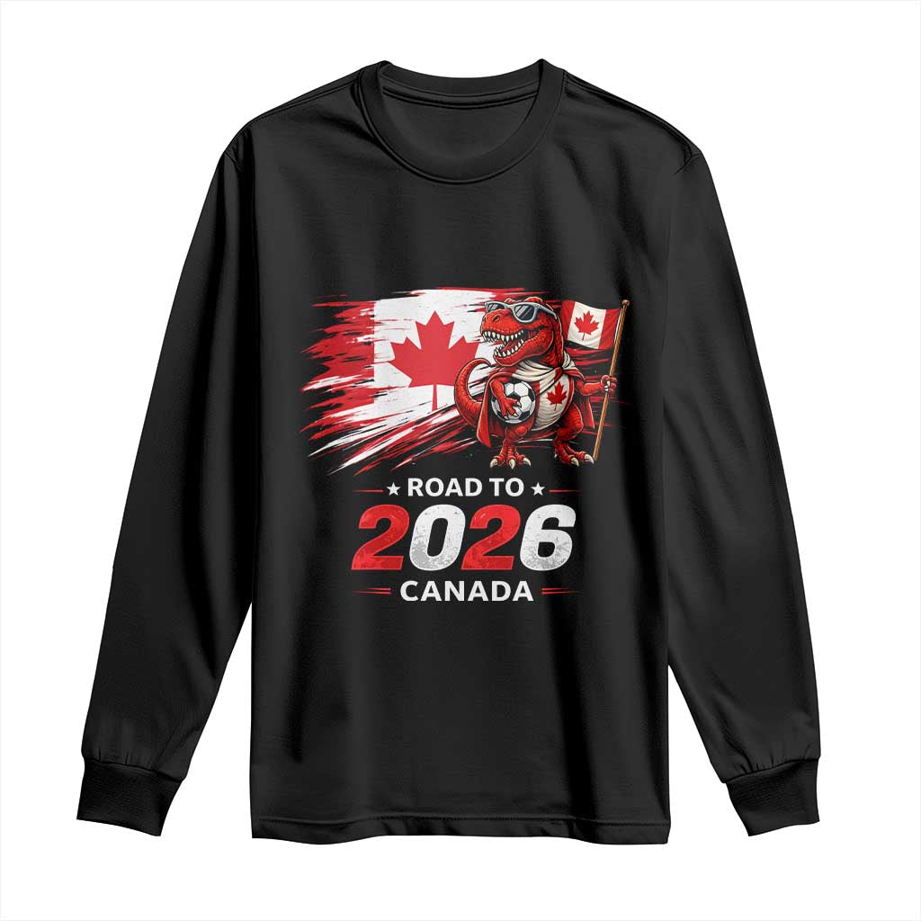 Funny Canada Soccer Dinosaur Long Sleeve Shirt Road To 2026