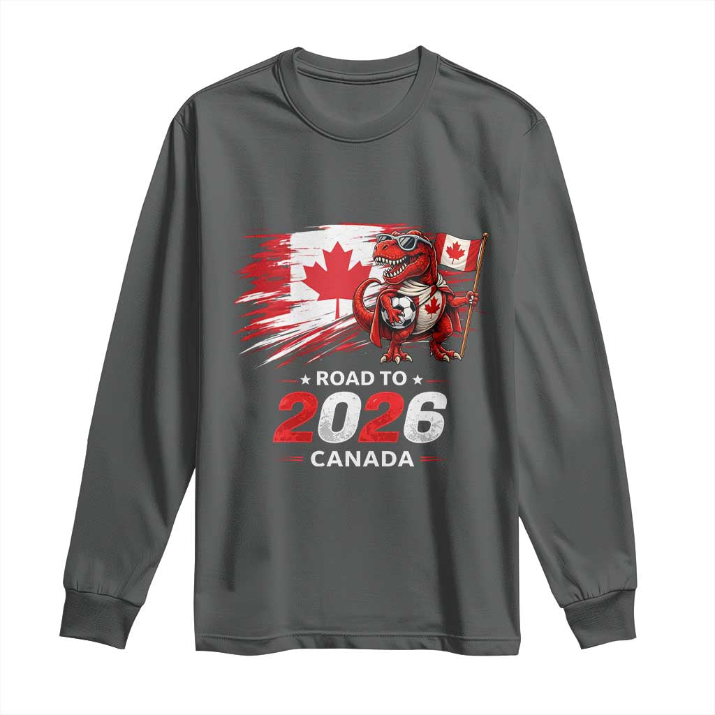 Funny Canada Soccer Dinosaur Long Sleeve Shirt Road To 2026