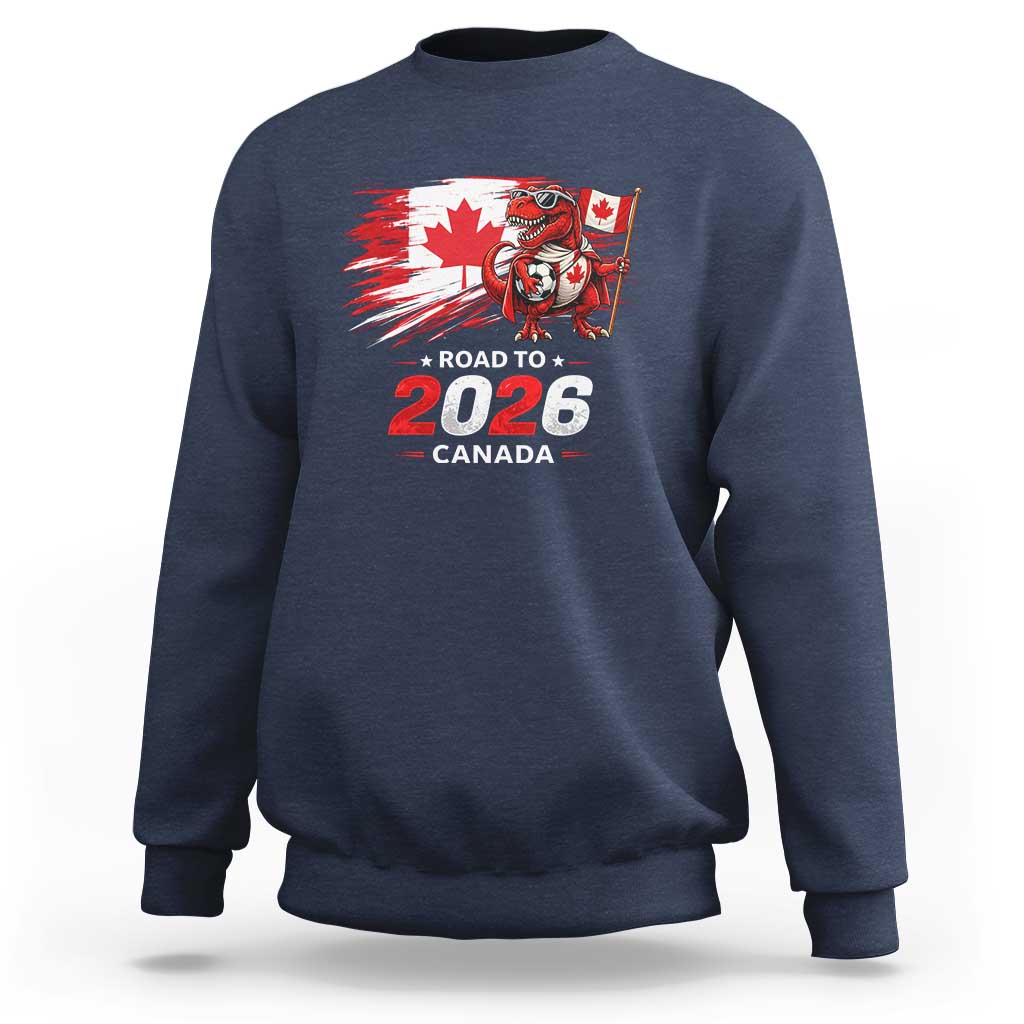 Funny Canada Soccer Dinosaur Sweatshirt Road To 2026