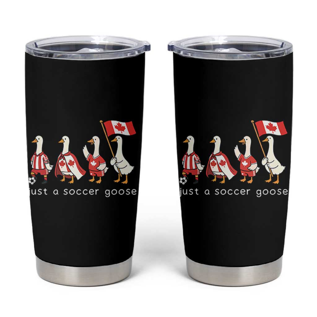 Funny Just A Soccer Goose Tumbler Cup Canada Soccer Lover