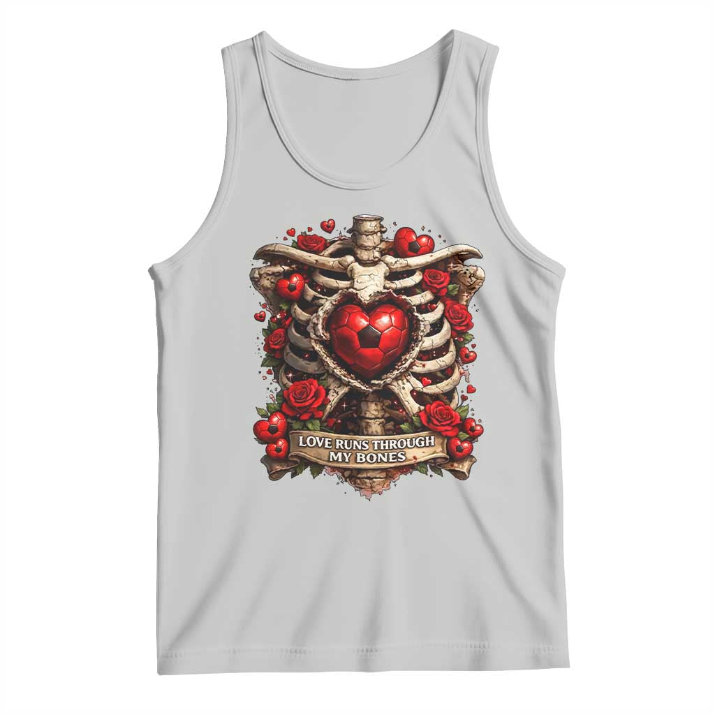 Love Runs Through My Bones Tank Top Funny Skeleton Soccer Player Gift