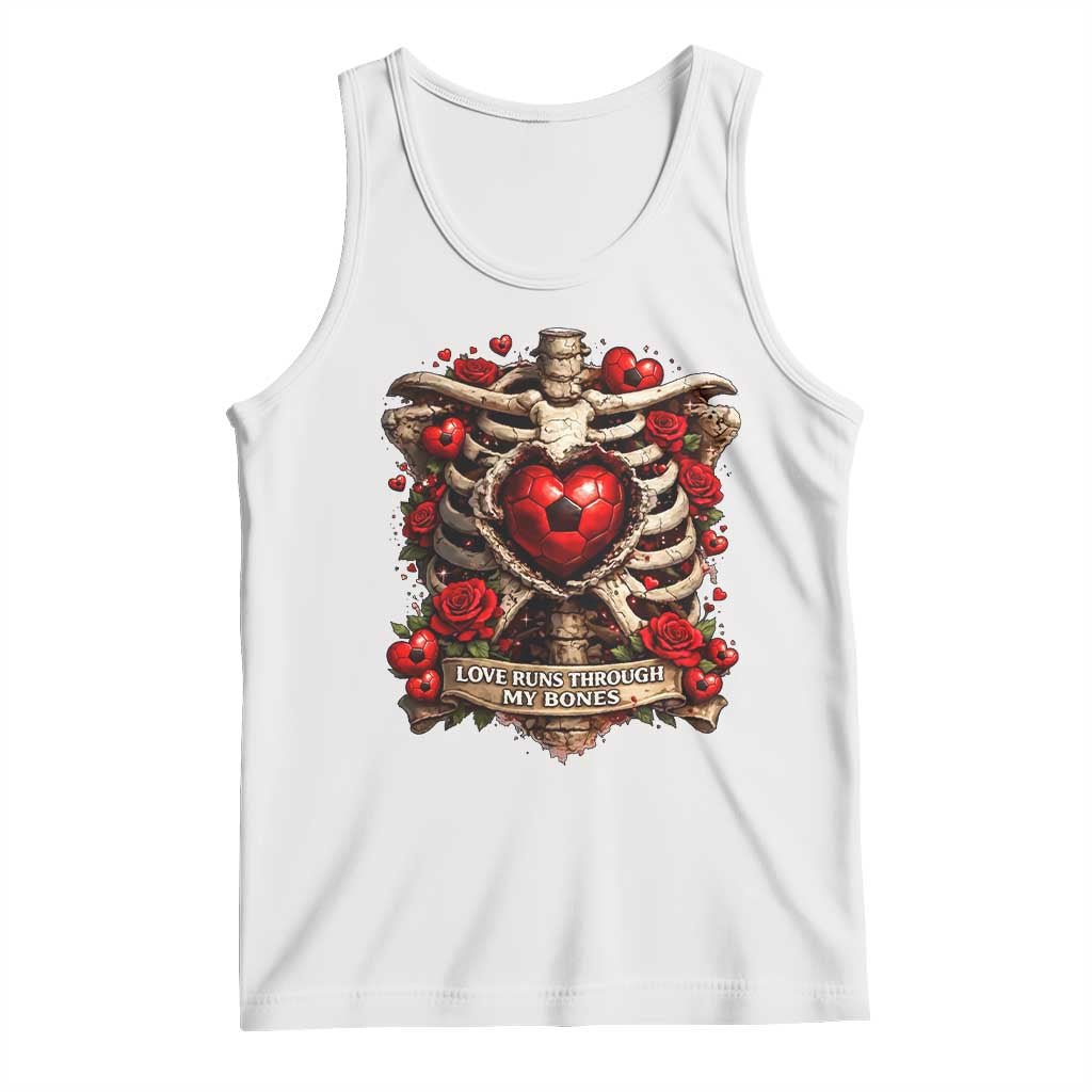 Love Runs Through My Bones Tank Top Funny Skeleton Soccer Player Gift