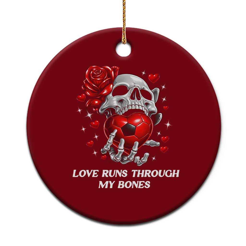 Love Runs Through My Bones Ceramic Ornament Funny Skeleton Soccer Gift