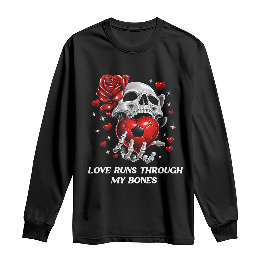 Love Runs Through My Bones Long Sleeve Shirt Funny Skeleton Soccer Gift