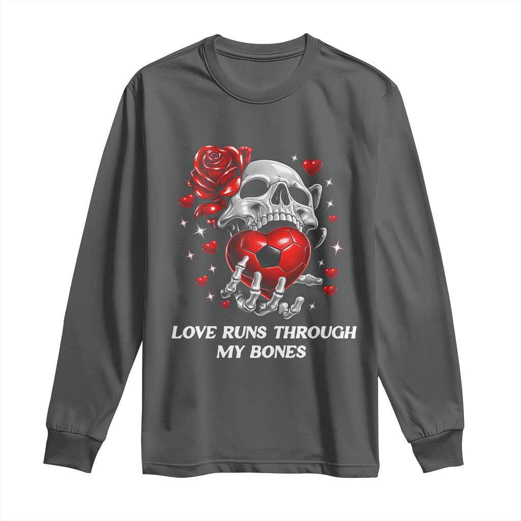 Love Runs Through My Bones Long Sleeve Shirt Funny Skeleton Soccer Gift