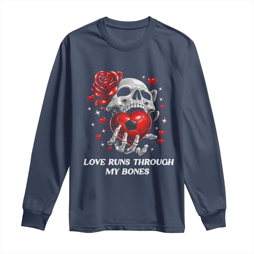 Love Runs Through My Bones Long Sleeve Shirt Funny Skeleton Soccer Gift