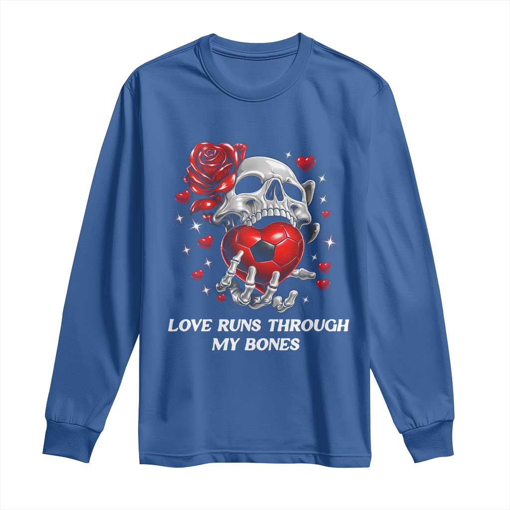 Love Runs Through My Bones Long Sleeve Shirt Funny Skeleton Soccer Gift