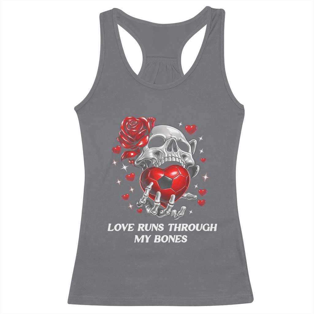 Love Runs Through My Bones Racerback Tank Top Funny Skeleton Soccer Gift