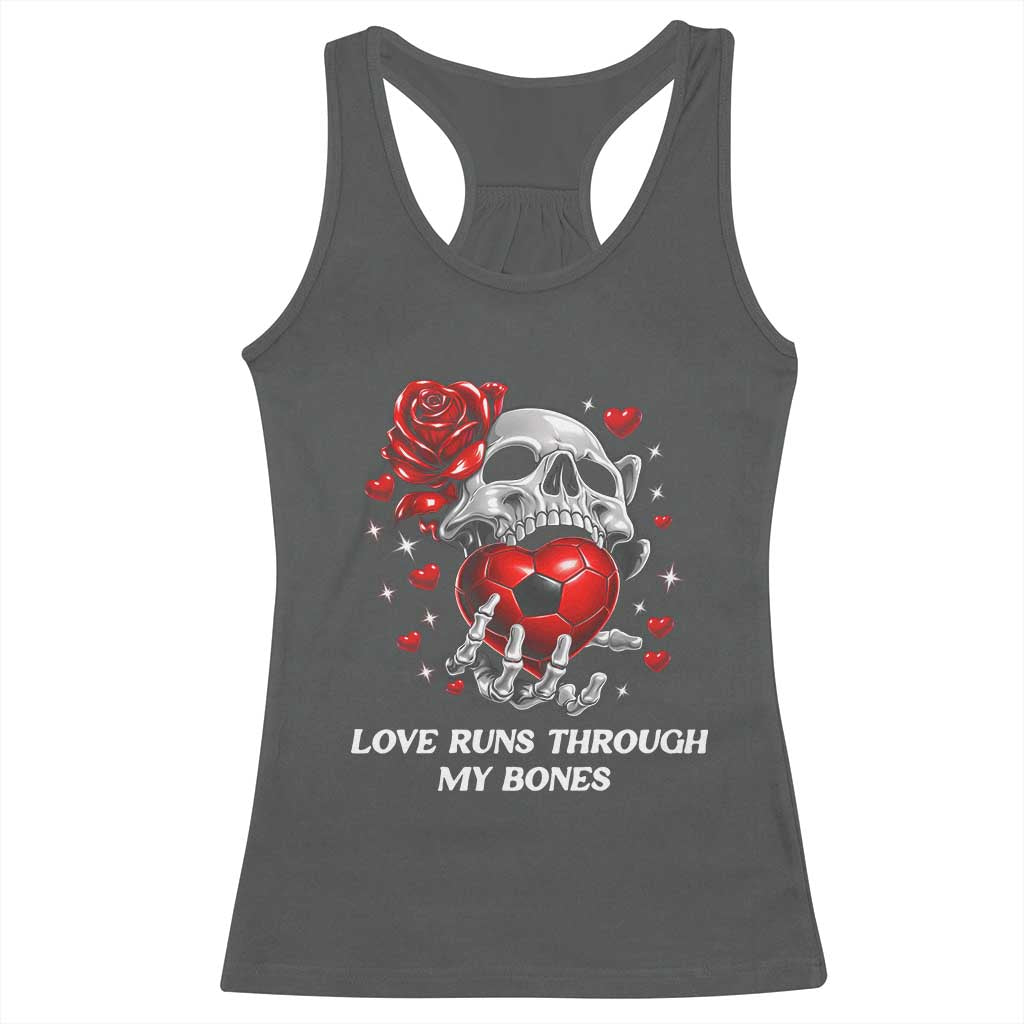 Love Runs Through My Bones Racerback Tank Top Funny Skeleton Soccer Gift