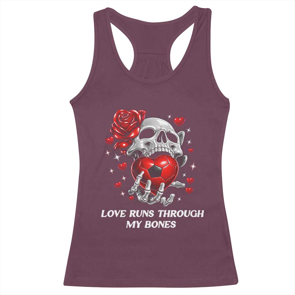 Love Runs Through My Bones Racerback Tank Top Funny Skeleton Soccer Gift