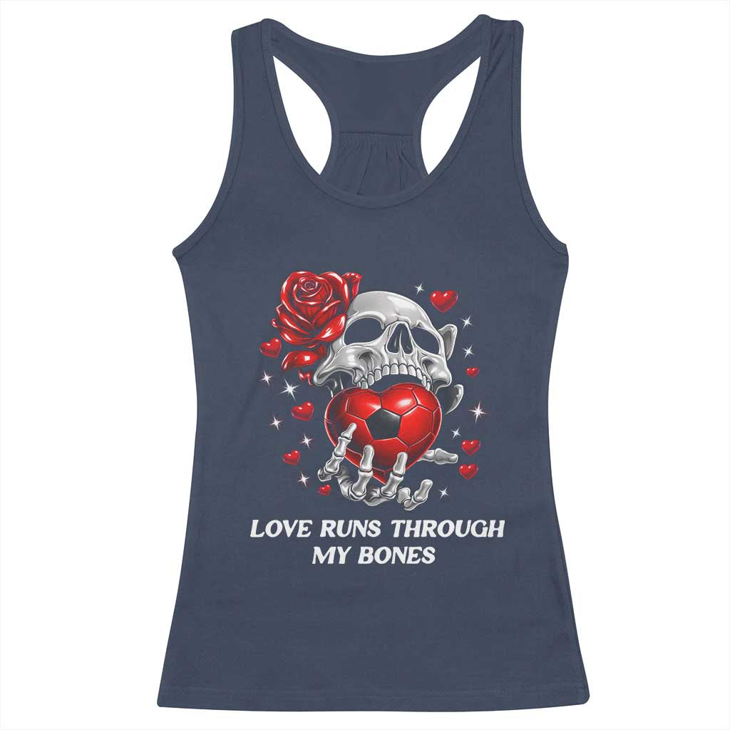 Love Runs Through My Bones Racerback Tank Top Funny Skeleton Soccer Gift