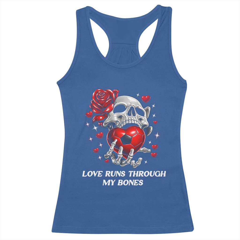 Love Runs Through My Bones Racerback Tank Top Funny Skeleton Soccer Gift