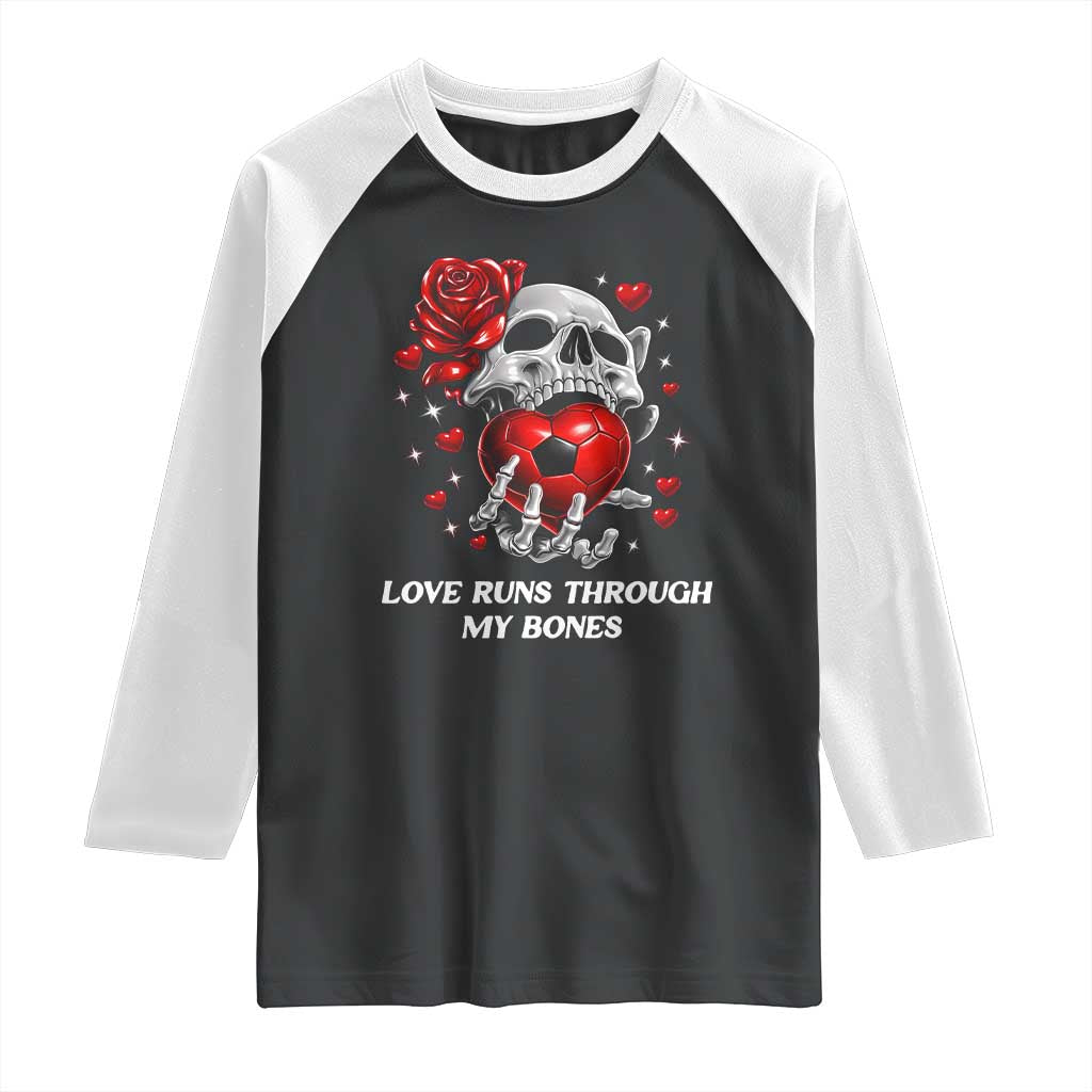 Love Runs Through My Bones Raglan Shirt Funny Skeleton Soccer Gift