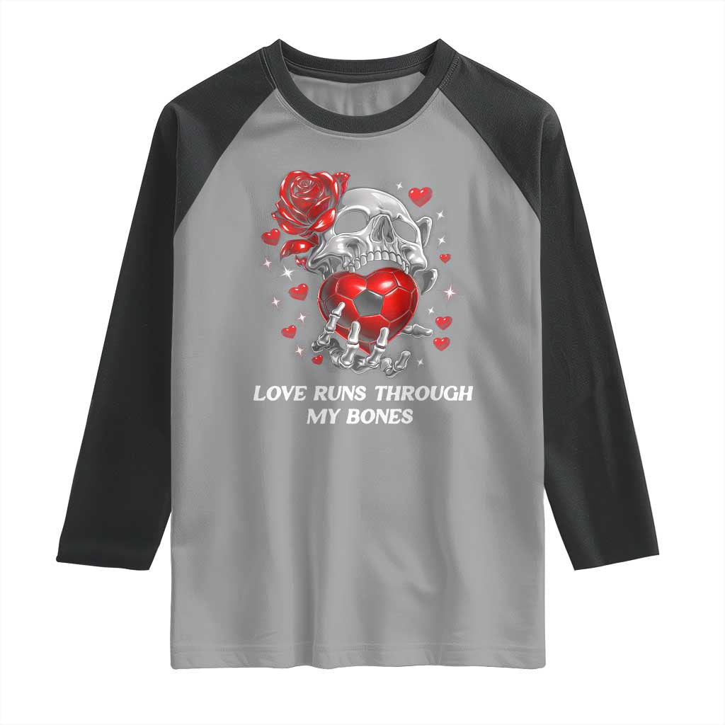 Love Runs Through My Bones Raglan Shirt Funny Skeleton Soccer Gift