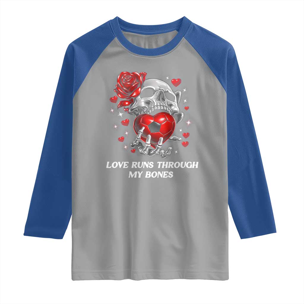 Love Runs Through My Bones Raglan Shirt Funny Skeleton Soccer Gift