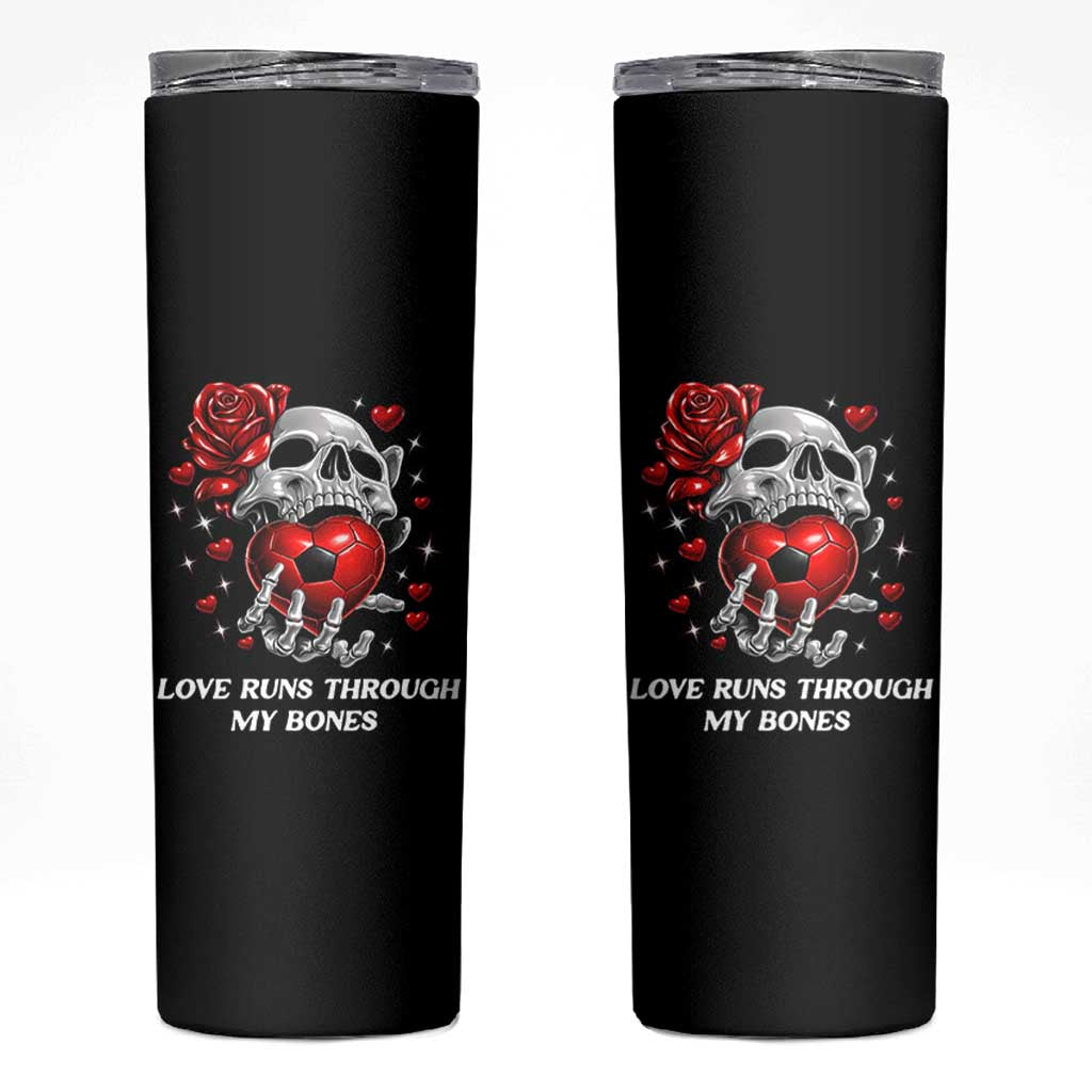 Love Runs Through My Bones Skinny Tumbler Funny Skeleton Soccer Gift