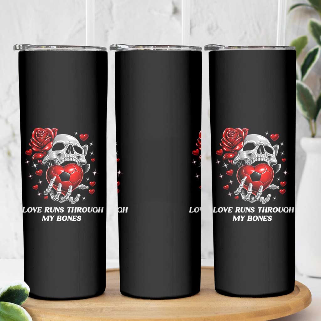 Love Runs Through My Bones Skinny Tumbler Funny Skeleton Soccer Gift