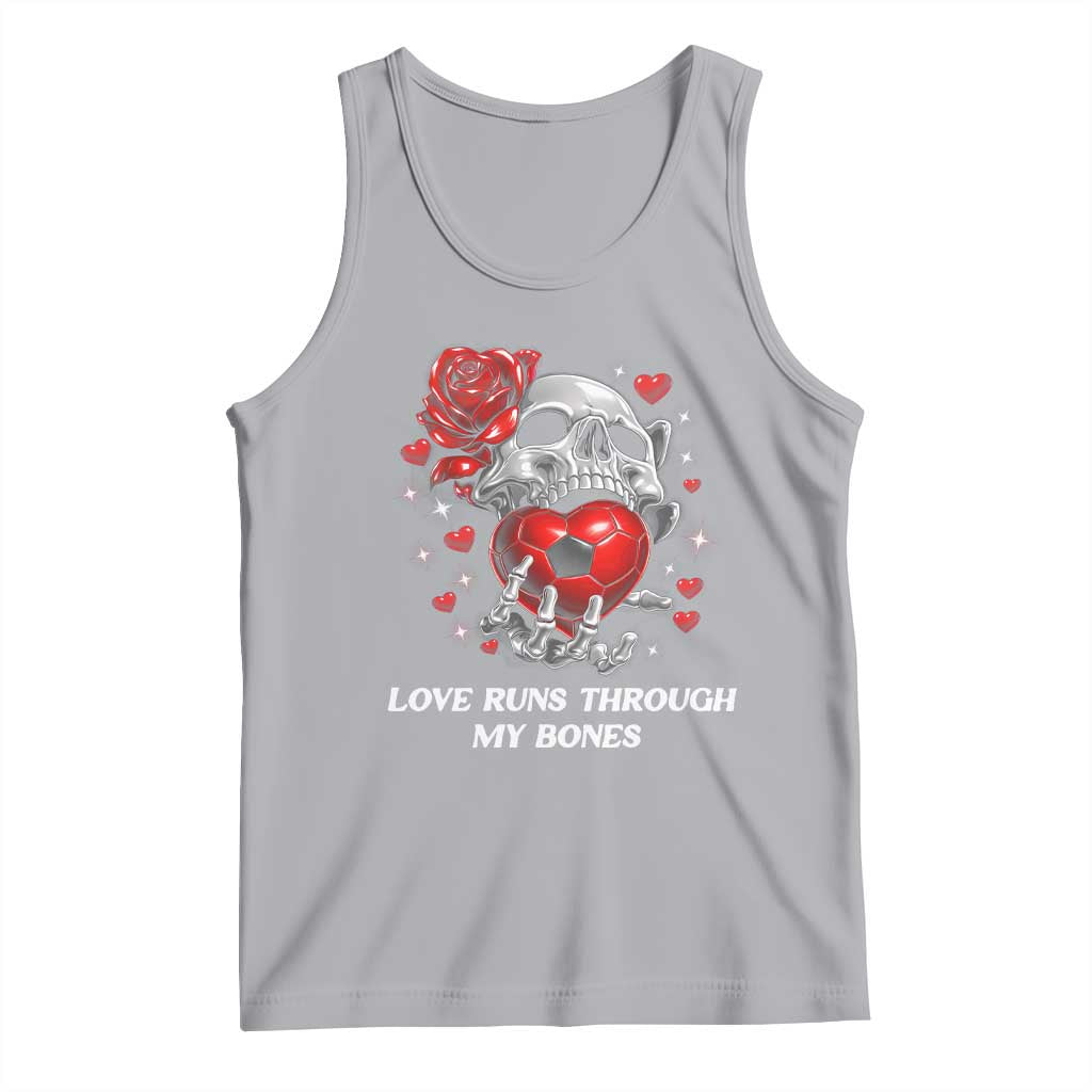 Love Runs Through My Bones Tank Top Funny Skeleton Soccer Gift