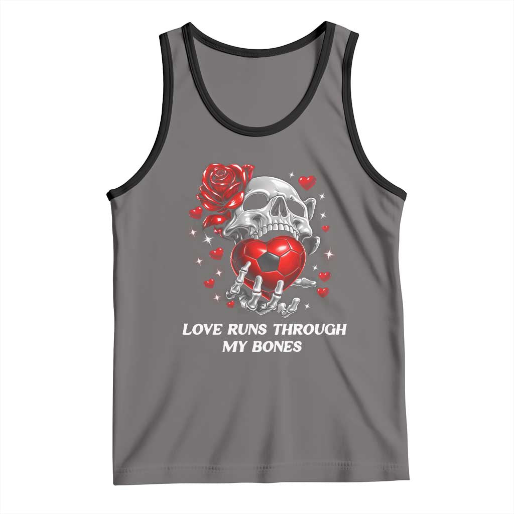 Love Runs Through My Bones Tank Top Funny Skeleton Soccer Gift