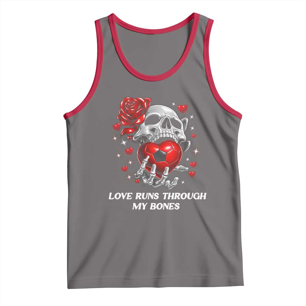 Love Runs Through My Bones Tank Top Funny Skeleton Soccer Gift