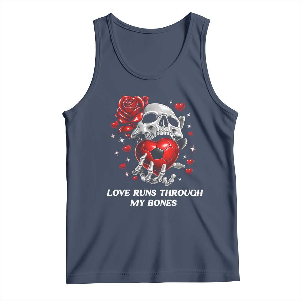 Love Runs Through My Bones Tank Top Funny Skeleton Soccer Gift