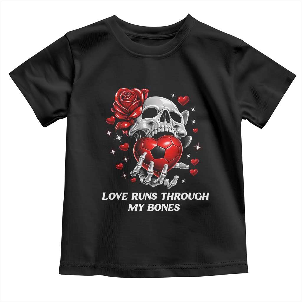 Love Runs Through My Bones Toddler T Shirt Funny Skeleton Soccer Gift