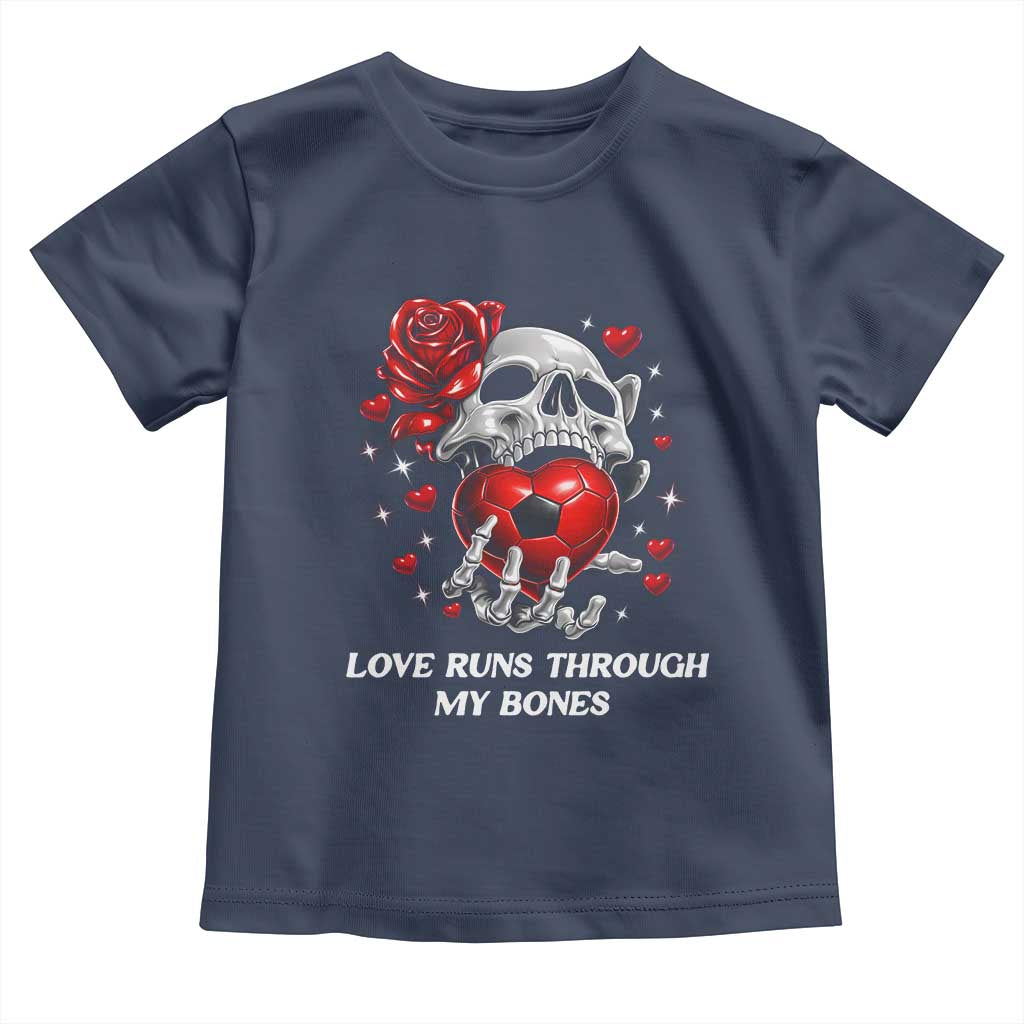 Love Runs Through My Bones Toddler T Shirt Funny Skeleton Soccer Gift