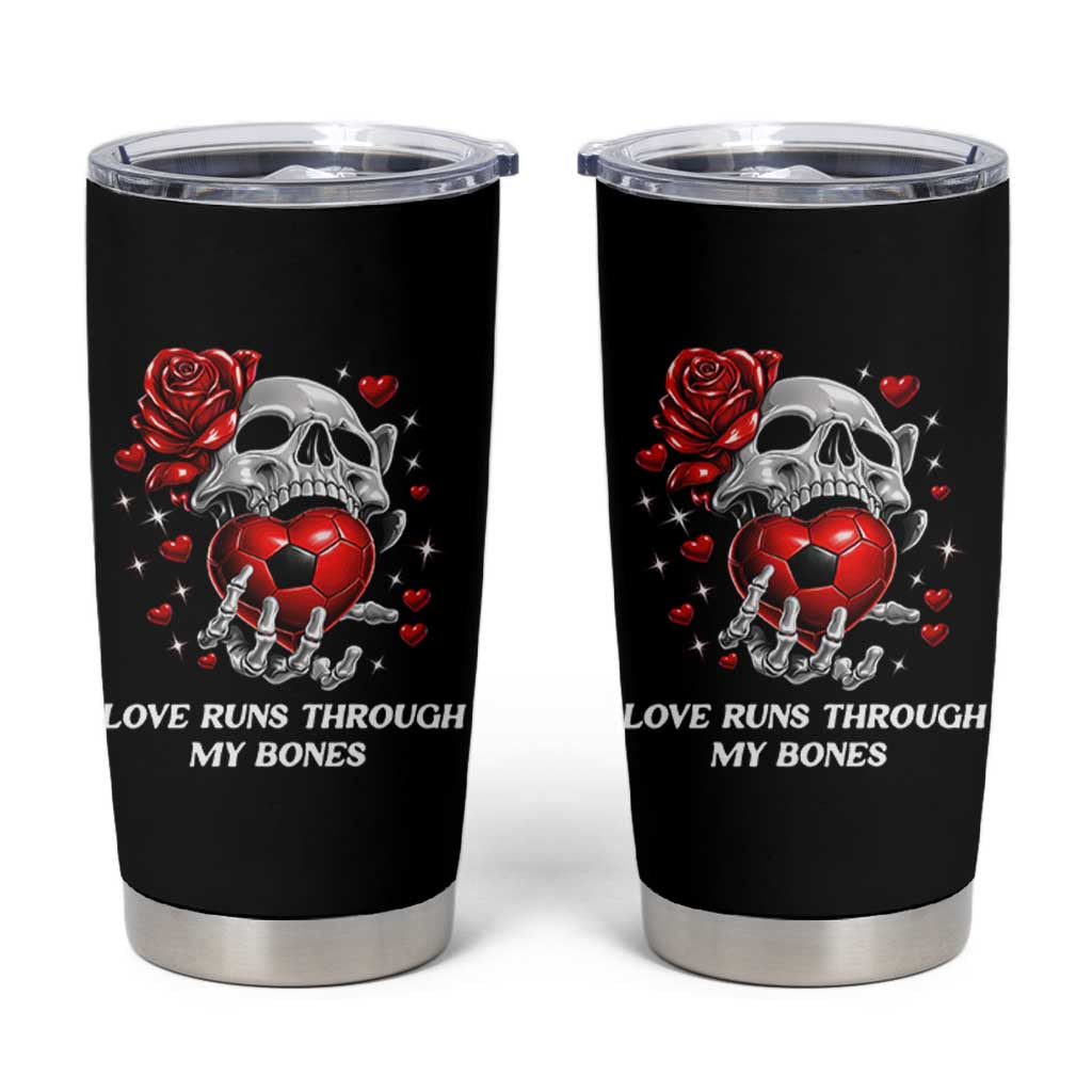 Love Runs Through My Bones Tumbler Cup Funny Skeleton Soccer Gift