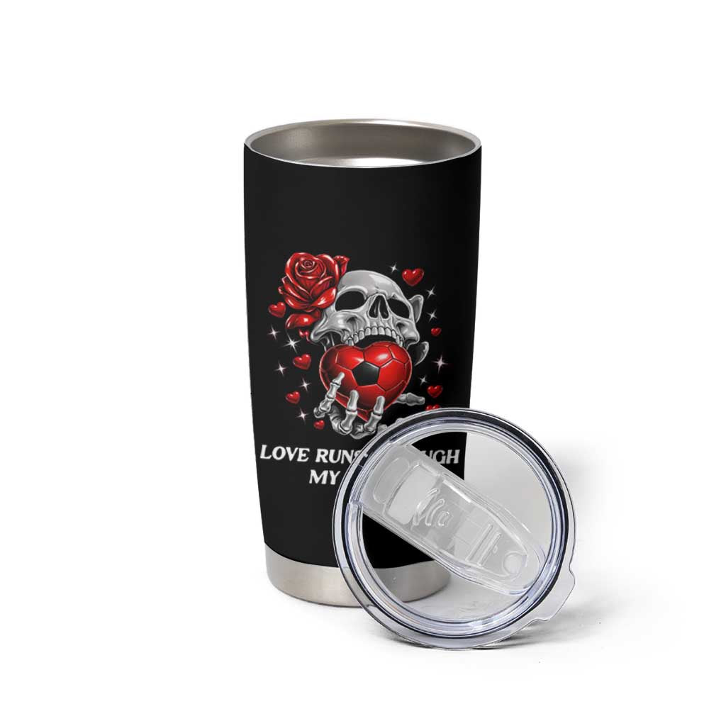 Love Runs Through My Bones Tumbler Cup Funny Skeleton Soccer Gift
