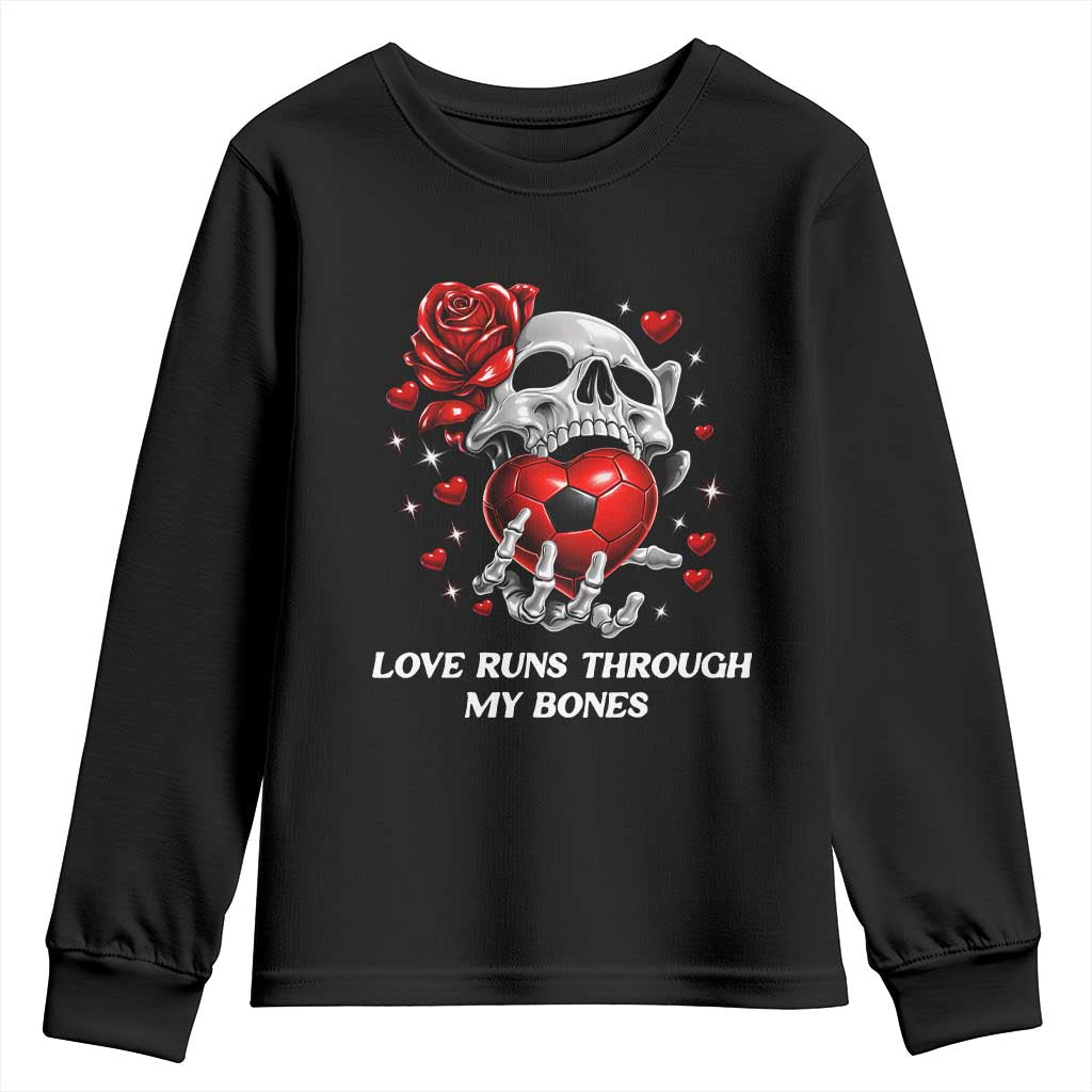 Love Runs Through My Bones Youth Sweatshirt Funny Skeleton Soccer Gift