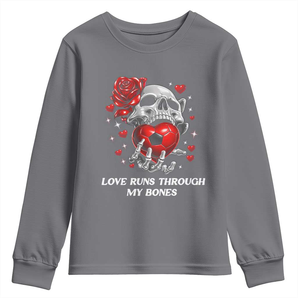 Love Runs Through My Bones Youth Sweatshirt Funny Skeleton Soccer Gift