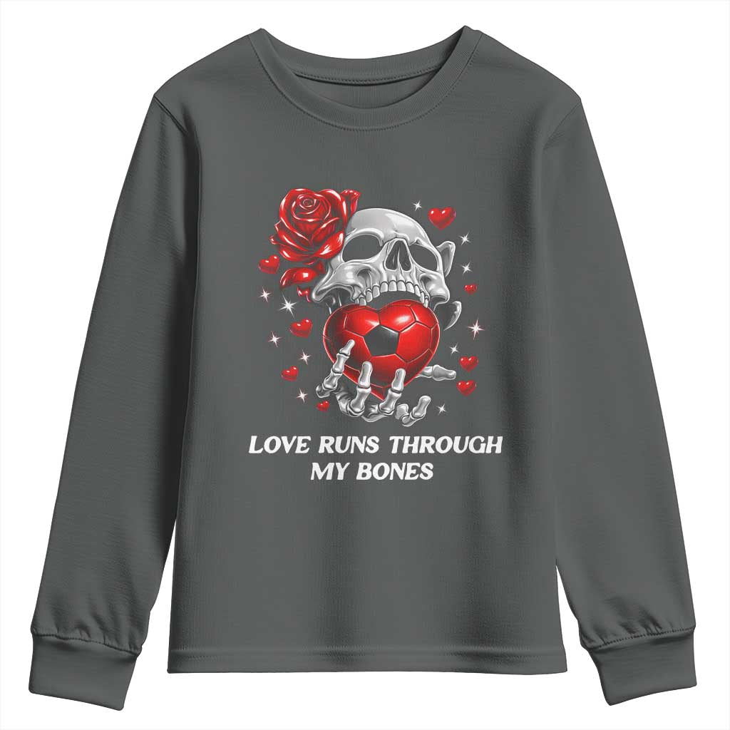 Love Runs Through My Bones Youth Sweatshirt Funny Skeleton Soccer Gift
