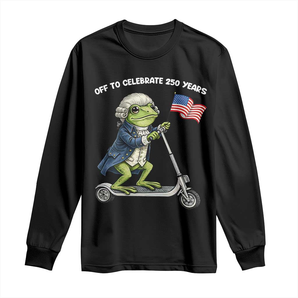 Funny Patriotic Frog Long Sleeve Shirt Off To Celebrate 250 Years Of Freedom