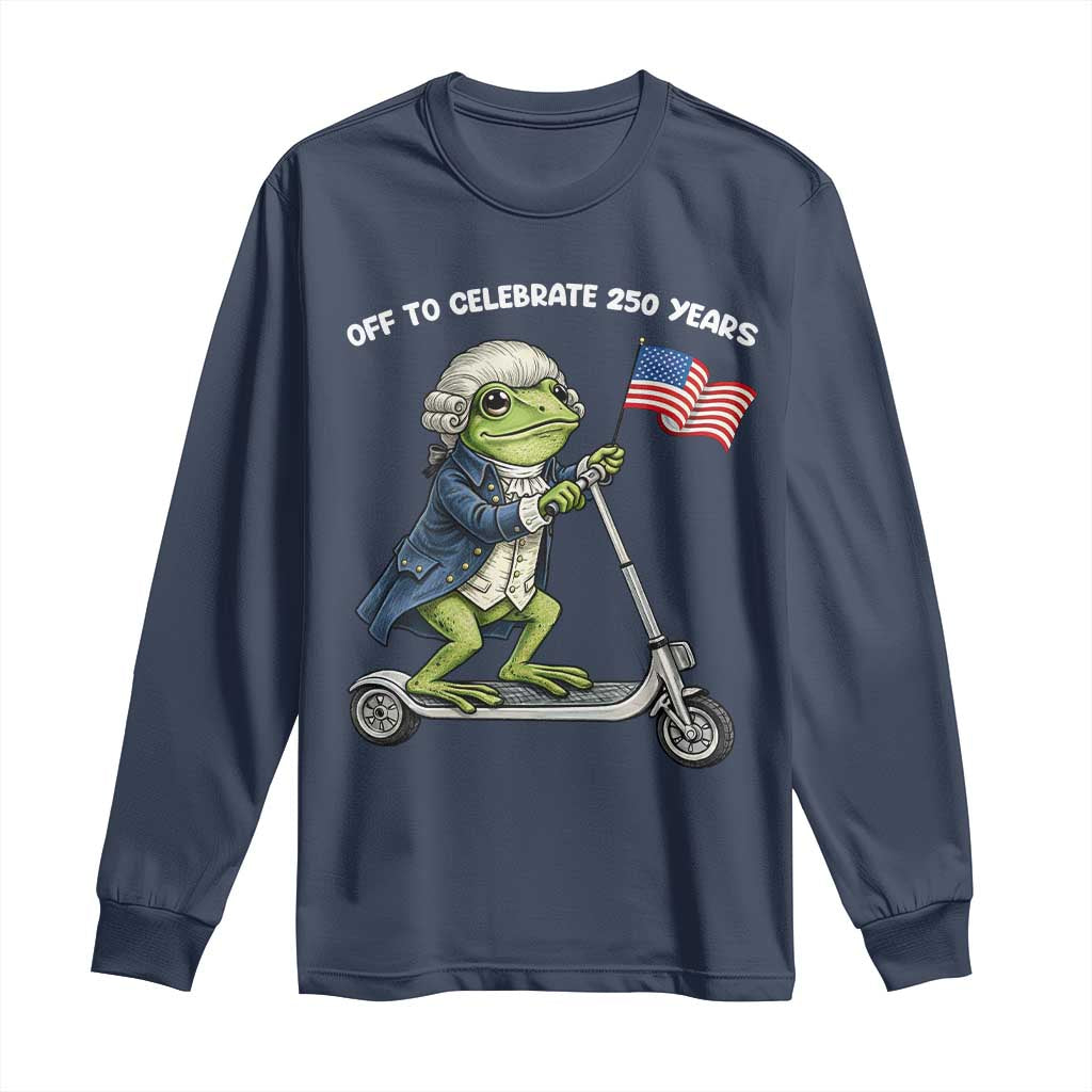 Funny Patriotic Frog Long Sleeve Shirt Off To Celebrate 250 Years Of Freedom