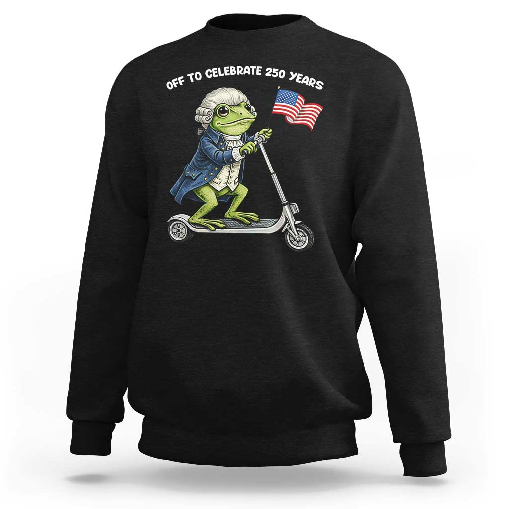 Funny Patriotic Frog Sweatshirt Off To Celebrate 250 Years Of Freedom
