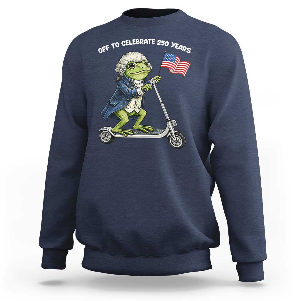 Funny Patriotic Frog Sweatshirt Off To Celebrate 250 Years Of Freedom