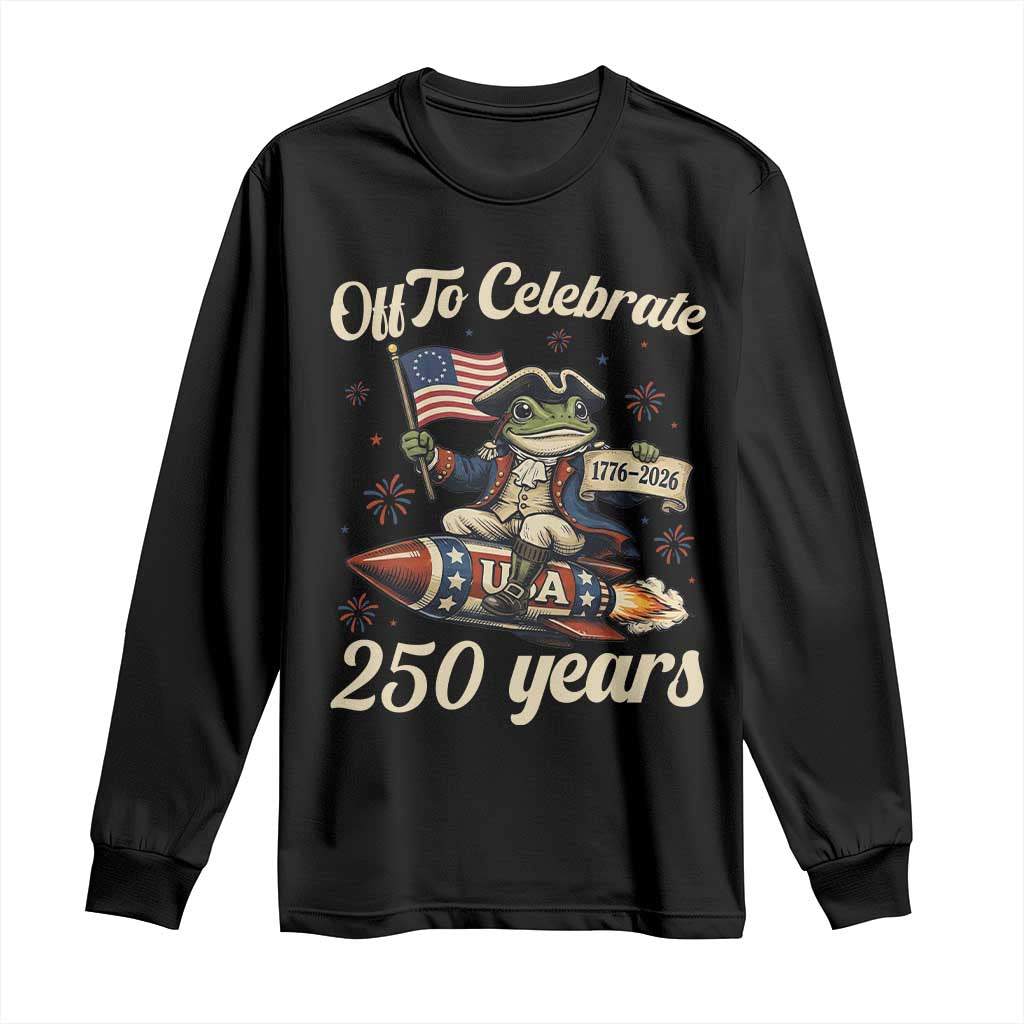 Funny Frog Off To Celebrate 250 Years Of Freedom Long Sleeve Shirt Patriotic Gift