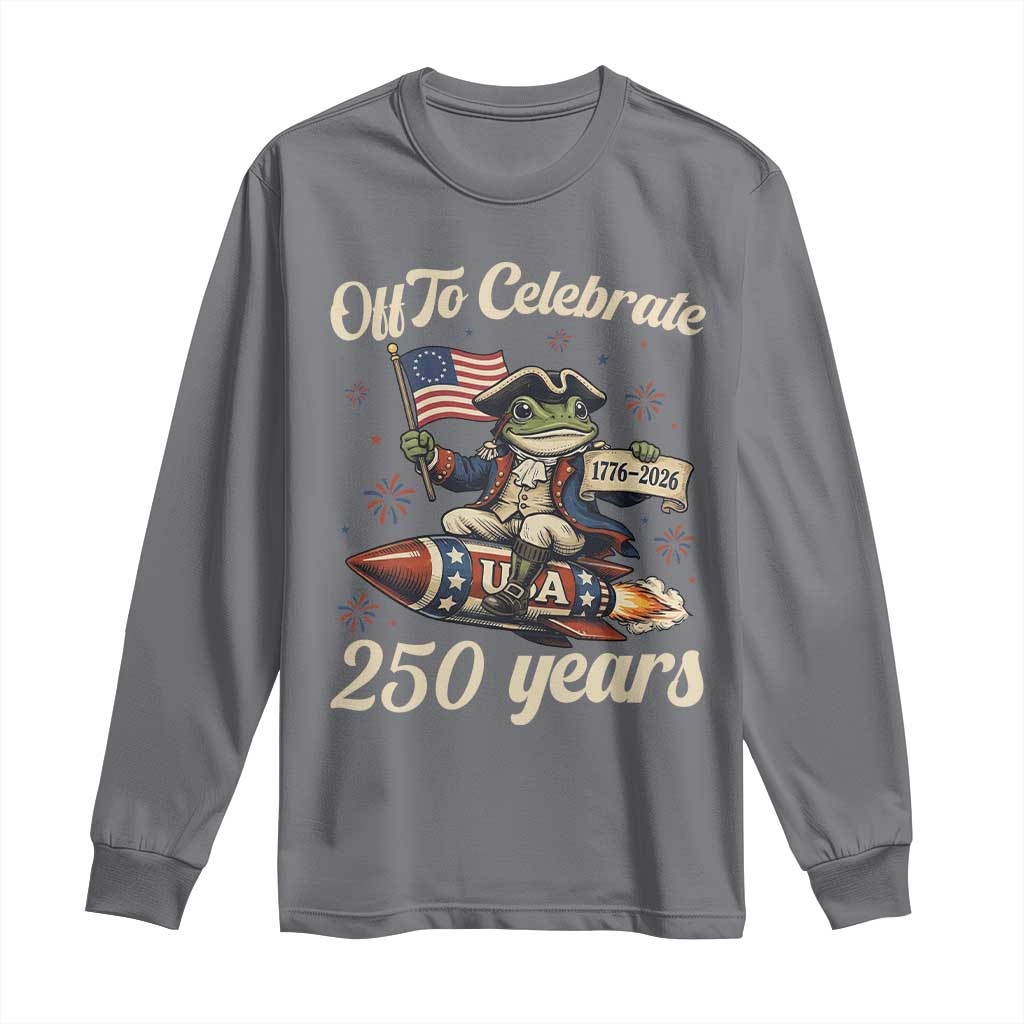 Funny Frog Off To Celebrate 250 Years Of Freedom Long Sleeve Shirt Patriotic Gift