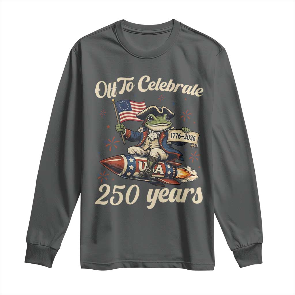 Funny Frog Off To Celebrate 250 Years Of Freedom Long Sleeve Shirt Patriotic Gift
