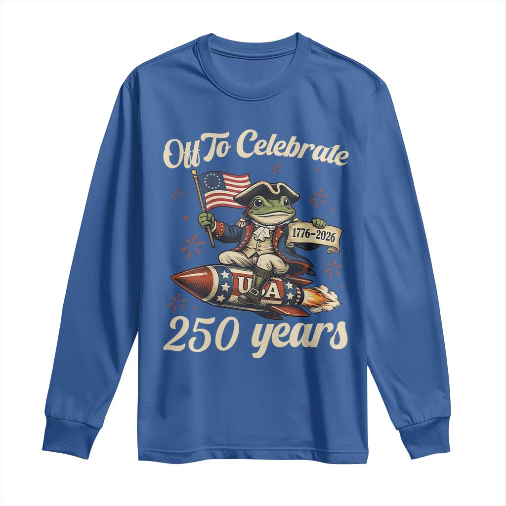 Funny Frog Off To Celebrate 250 Years Of Freedom Long Sleeve Shirt Patriotic Gift